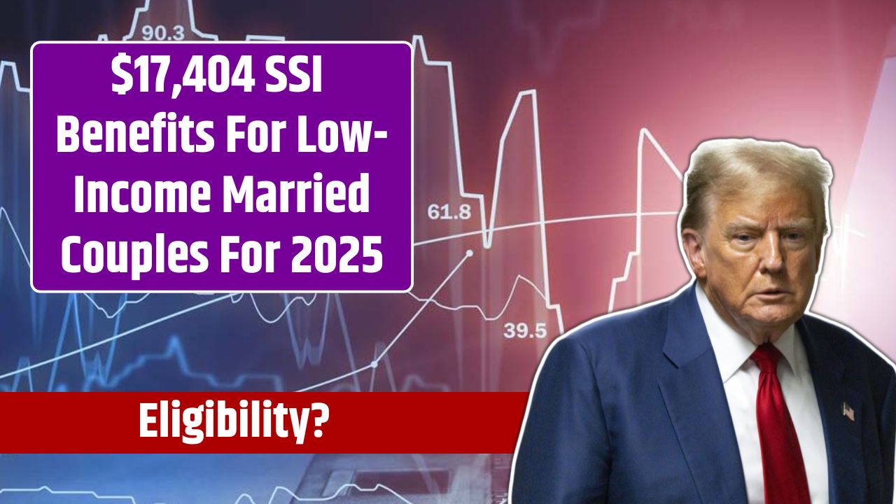 $17,404 SSI Benefits For Low-Income Married Couples For 2025