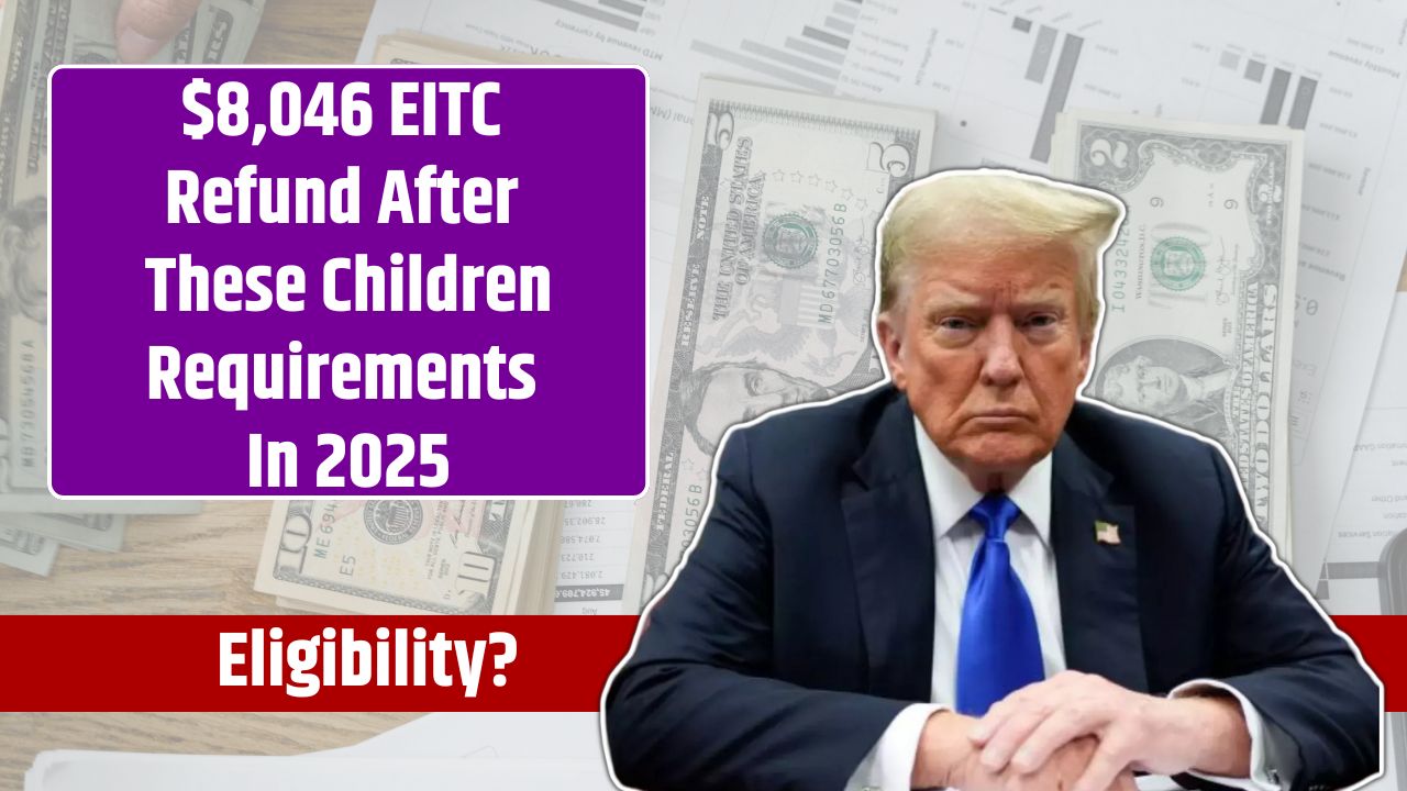 $8,046 EITC Refund After These Children Requirements In 2025