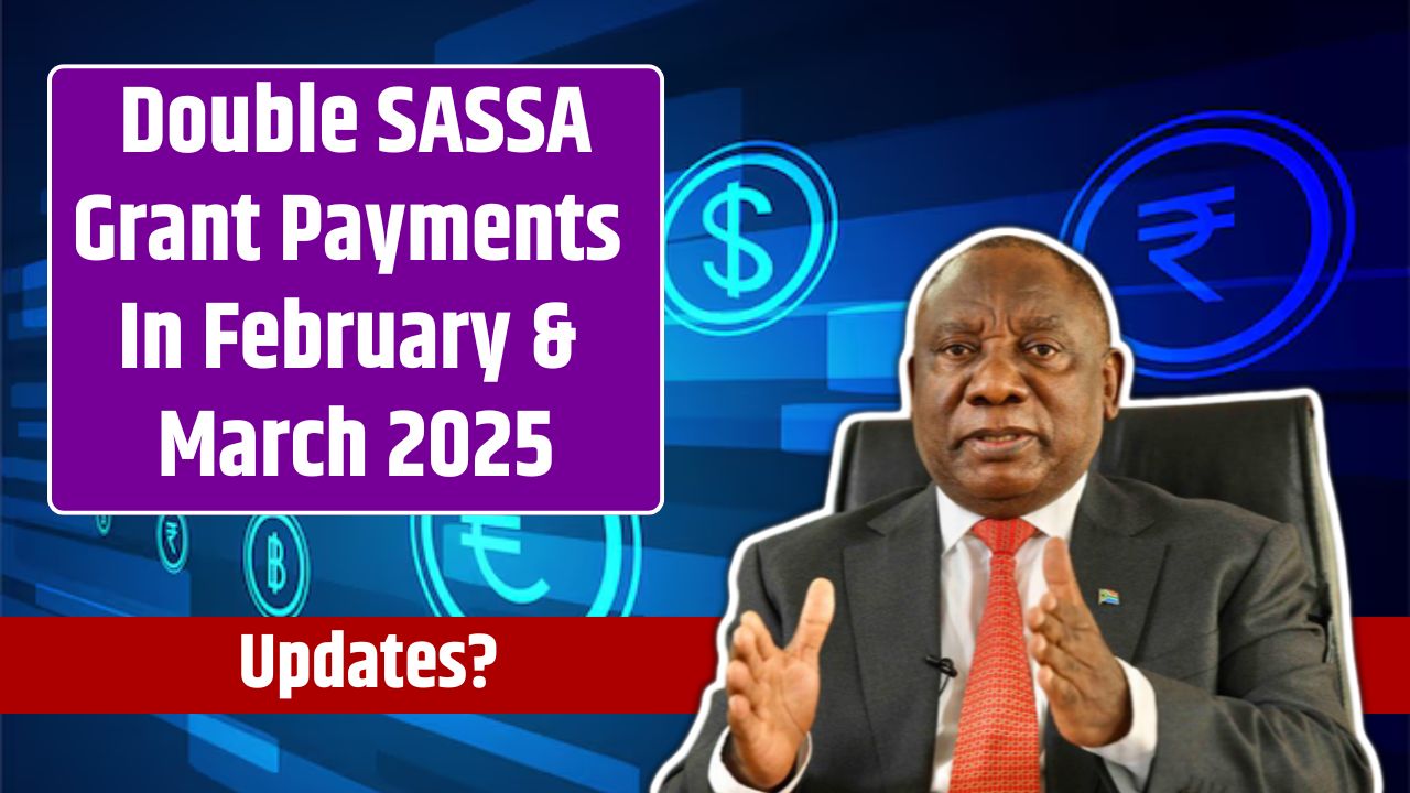 Double SASSA Grant Payments In February & March 2025