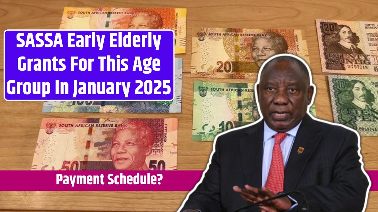 SASSA Early Elderly Grants For This Age Group In January 2025