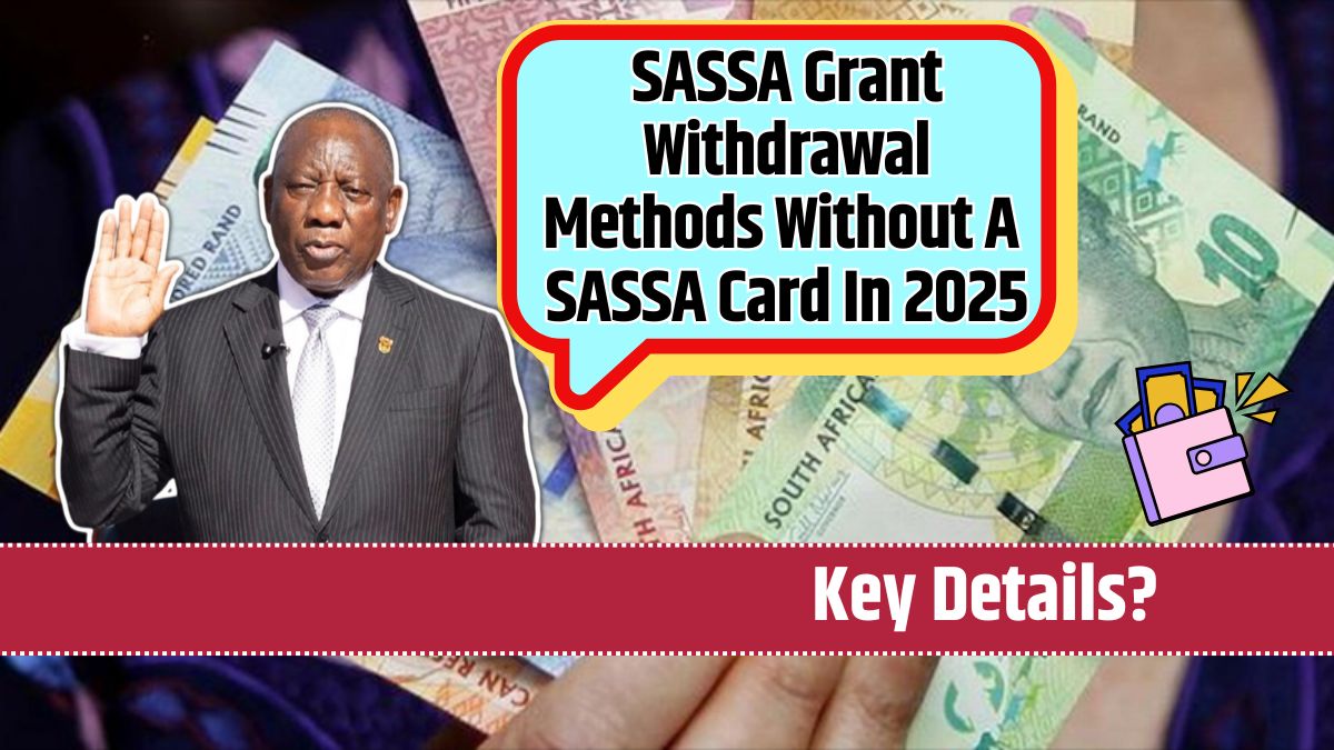 SASSA Grant Withdrawal Methods Without A SASSA Card In 2025