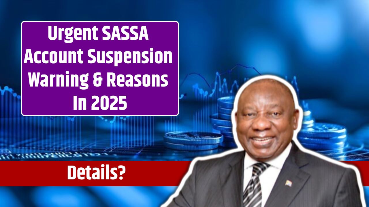 Urgent SASSA Account Suspension Warning & Reasons In 2025