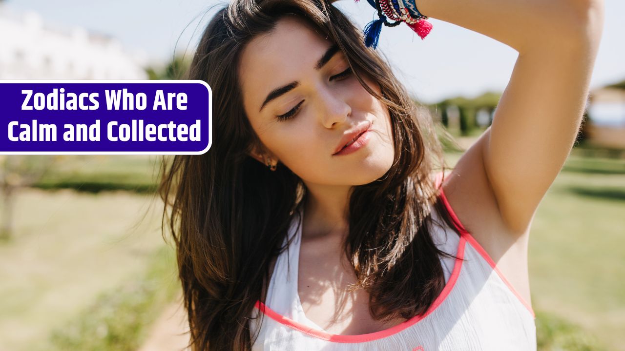 Zodiacs Who Are Calm and Collected