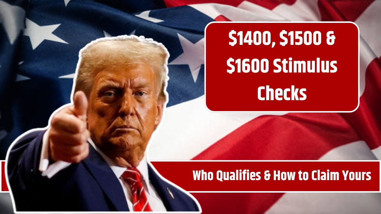 $1400, $1500 & $1600 Stimulus Checks – Who Qualifies & How to Claim Yours